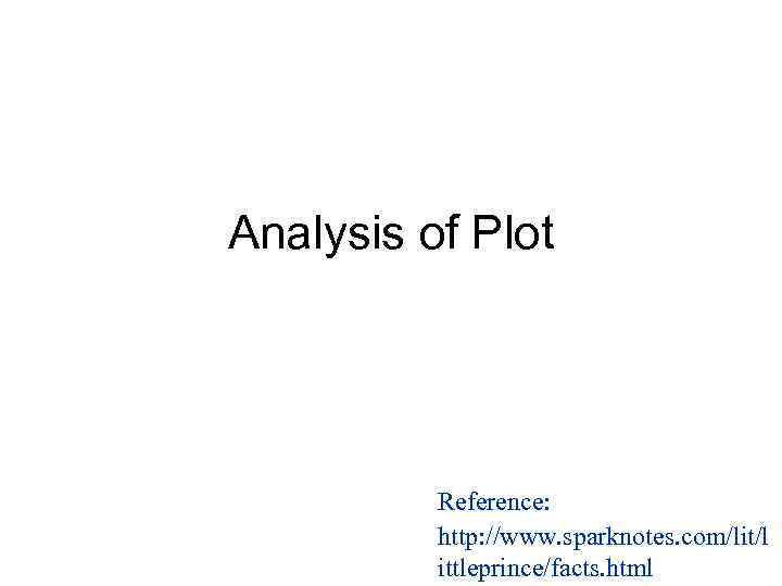 Analysis of Plot Reference: http: //www. sparknotes. com/lit/l ittleprince/facts. html 