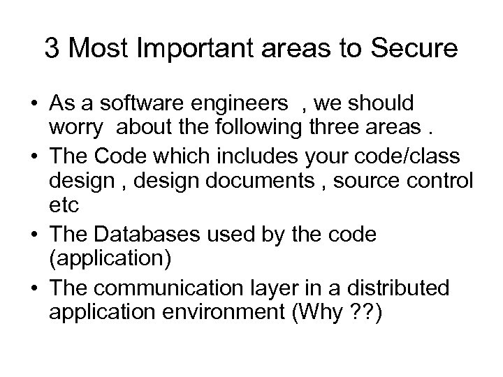3 Most Important areas to Secure • As a software engineers , we should