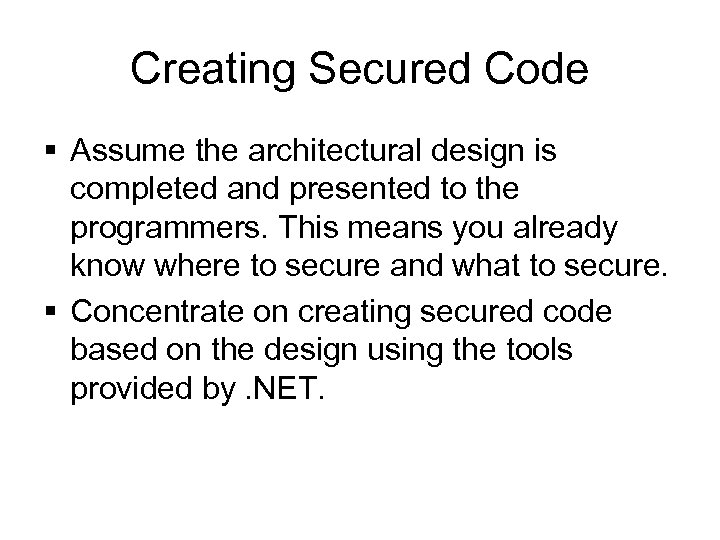 Creating Secured Code § Assume the architectural design is completed and presented to the