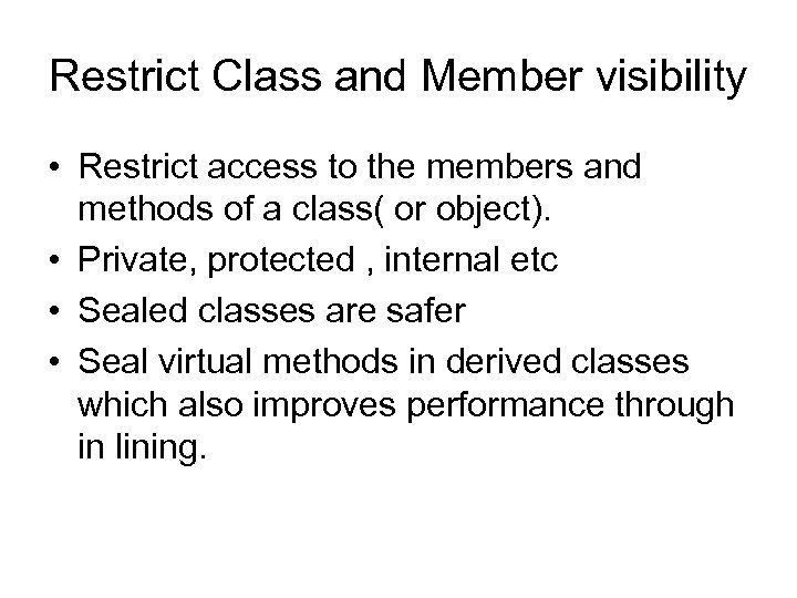 Restrict Class and Member visibility • Restrict access to the members and methods of