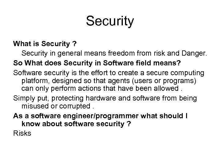 Security What is Security ? Security in general means freedom from risk and Danger.