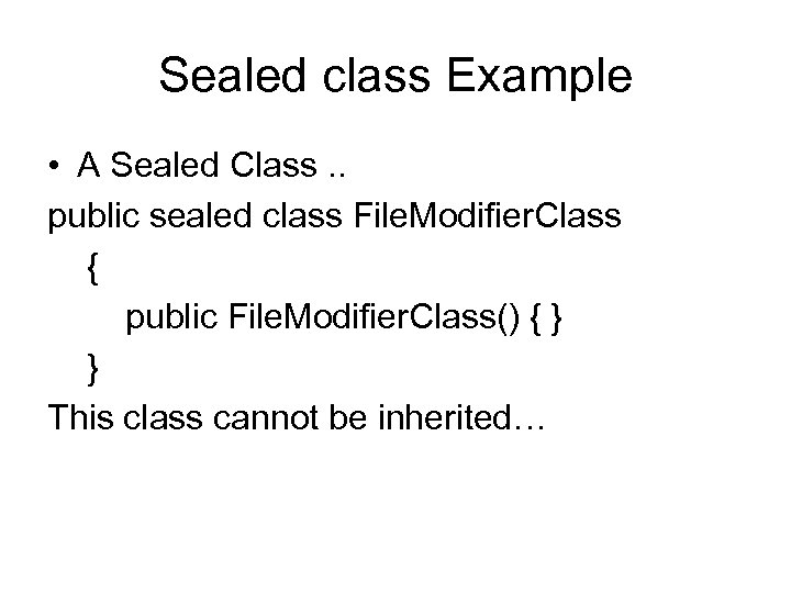 Sealed class Example • A Sealed Class. . public sealed class File. Modifier. Class