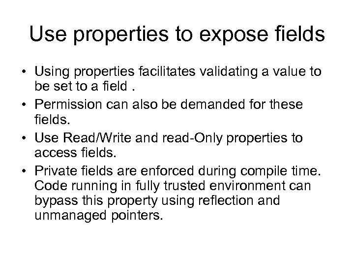 Use properties to expose fields • Using properties facilitates validating a value to be