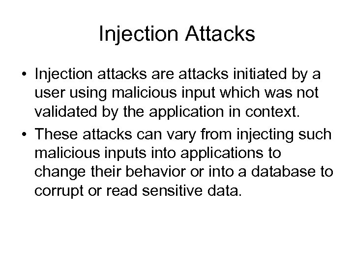 Injection Attacks • Injection attacks are attacks initiated by a user using malicious input