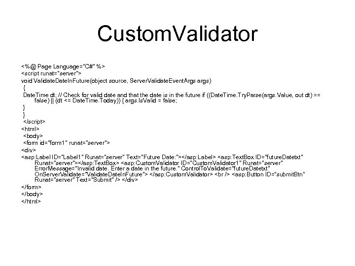 Custom. Validator <%@ Page Language="C#" %> <script runat="server"> void Validate. Date. In. Future(object source,