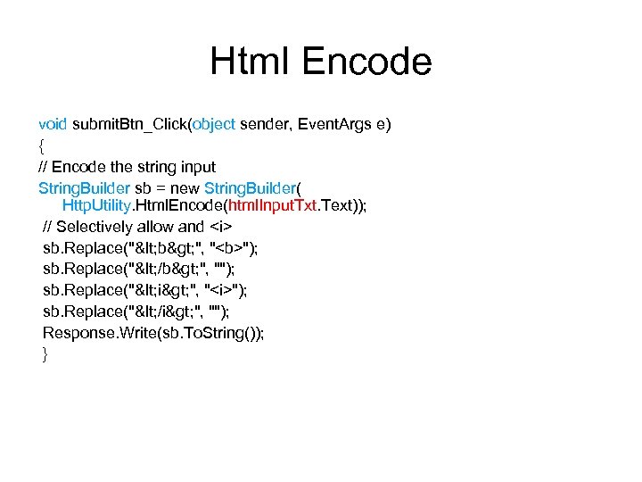 Html Encode void submit. Btn_Click(object sender, Event. Args e) { // Encode the string