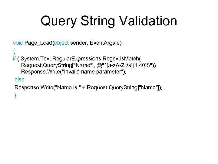 Query String Validation void Page_Load(object sender, Event. Args e) { if (!System. Text. Regular.