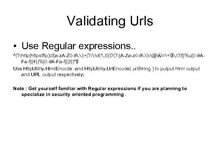 Validating Urls • Use Regular expressions. . ^(? : http|https|ftp): //[a-z. A-Z 0 -9.