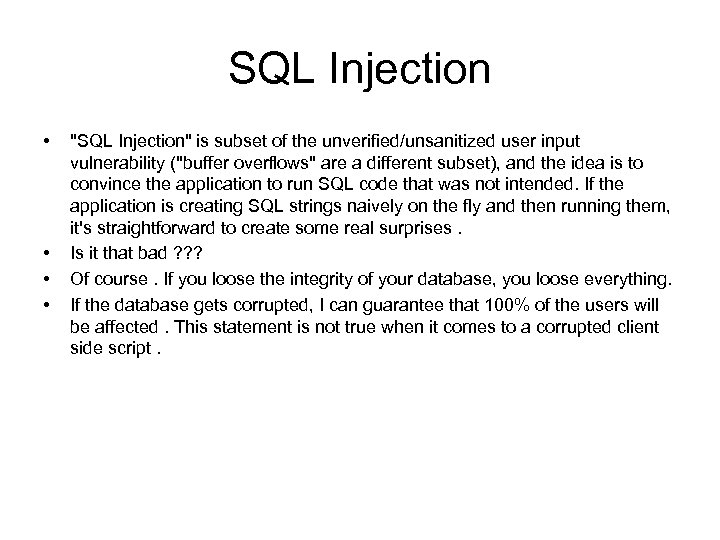 SQL Injection • • "SQL Injection" is subset of the unverified/unsanitized user input vulnerability