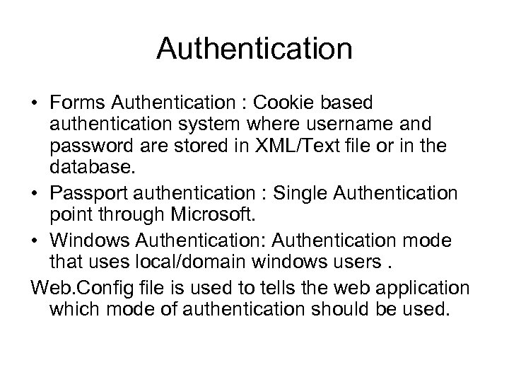 Authentication • Forms Authentication : Cookie based authentication system where username and password are