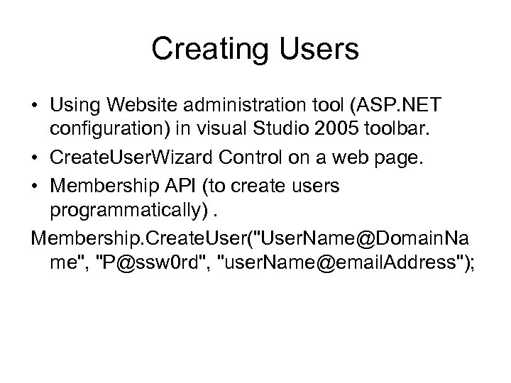 Creating Users • Using Website administration tool (ASP. NET configuration) in visual Studio 2005