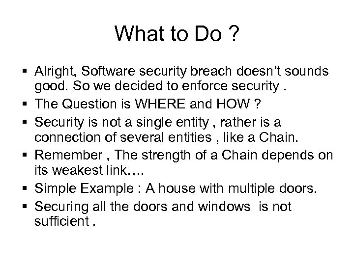 What to Do ? § Alright, Software security breach doesn’t sounds good. So we