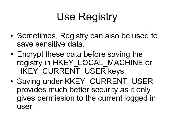 Use Registry • Sometimes, Registry can also be used to save sensitive data. •