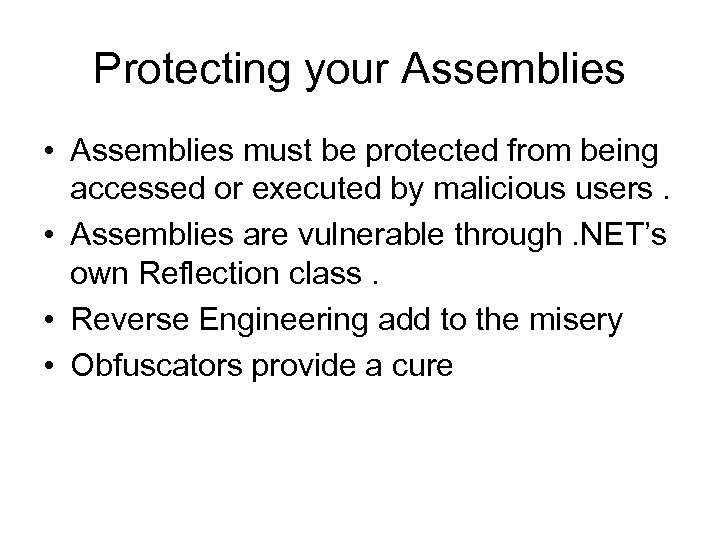 Protecting your Assemblies • Assemblies must be protected from being accessed or executed by