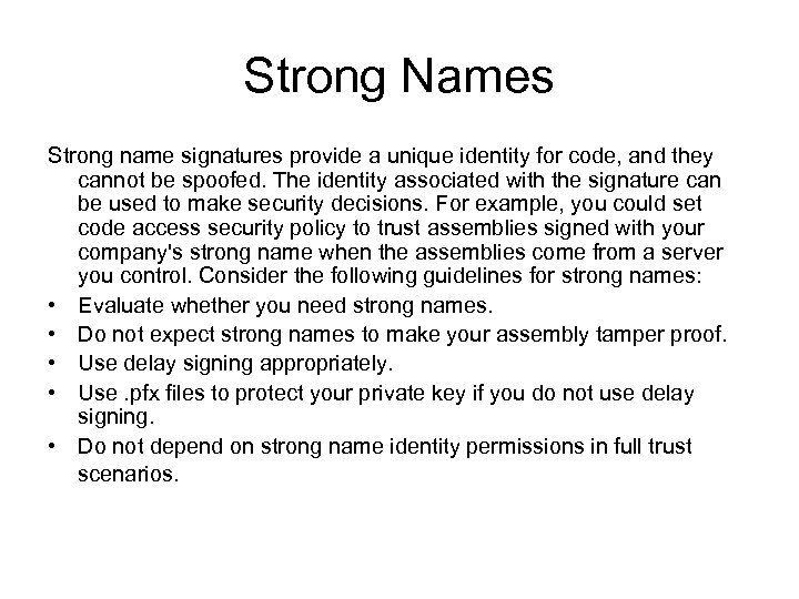 Strong Names Strong name signatures provide a unique identity for code, and they cannot