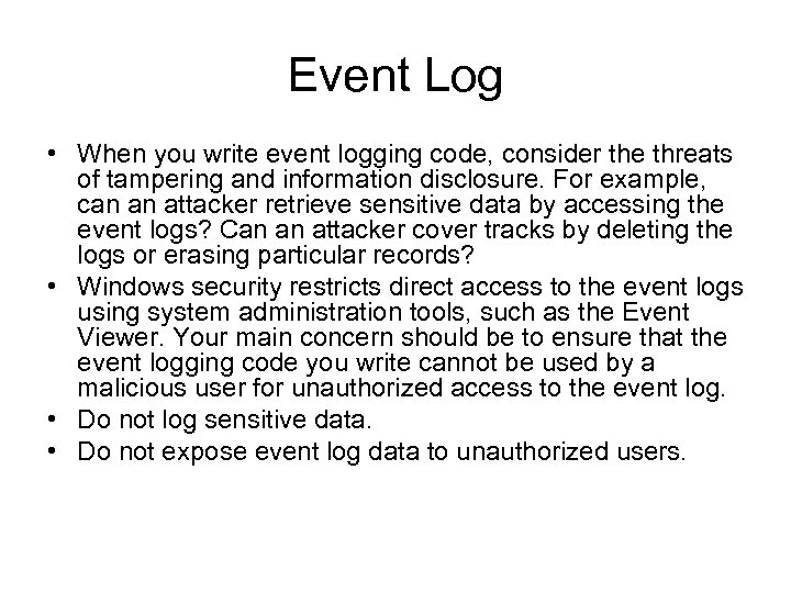 Event Log • When you write event logging code, consider the threats of tampering