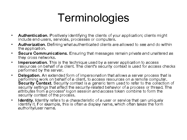 Terminologies • • • Authentication. Positively identifying the clients of your application; clients might