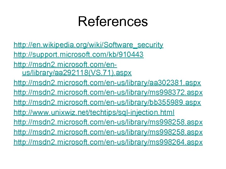 References http: //en. wikipedia. org/wiki/Software_security http: //support. microsoft. com/kb/910443 http: //msdn 2. microsoft. com/enus/library/aa