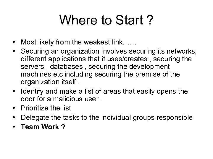 Where to Start ? • Most likely from the weakest link…… • Securing an