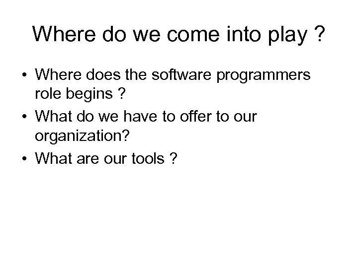 Where do we come into play ? • Where does the software programmers role