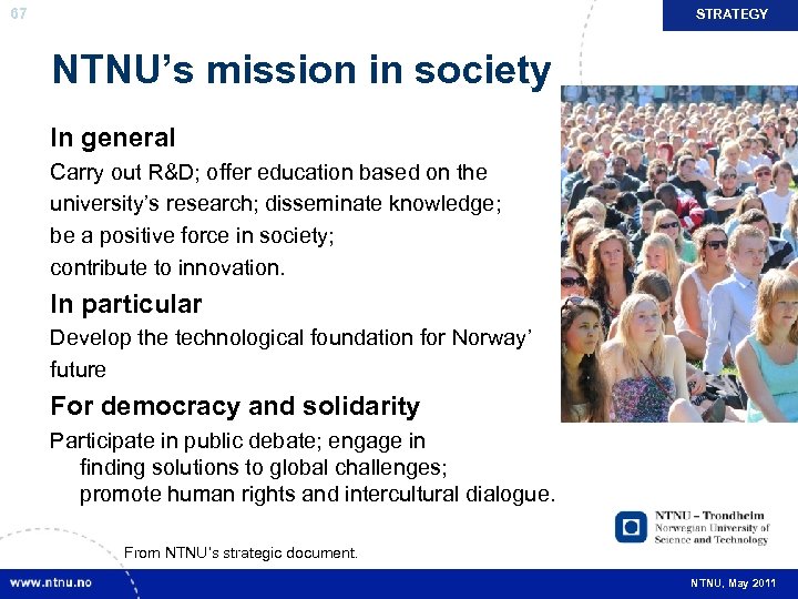67 STRATEGY NTNU’s mission in society In general Carry out R&D; offer education based