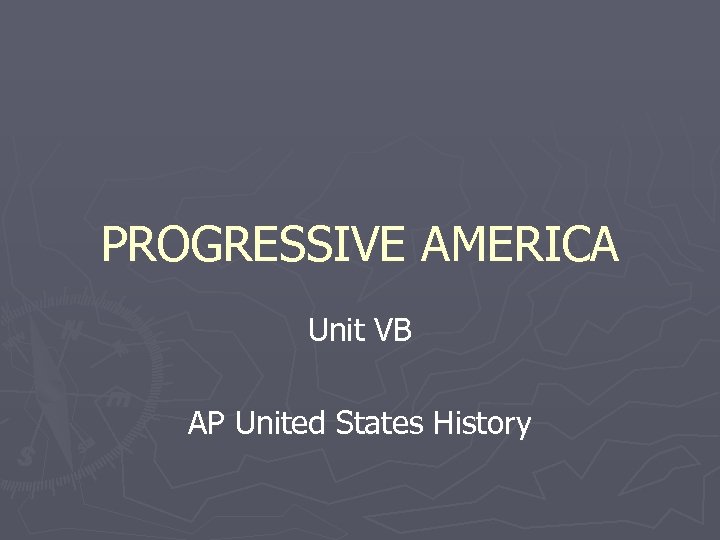 PROGRESSIVE AMERICA Unit VB AP United States History 