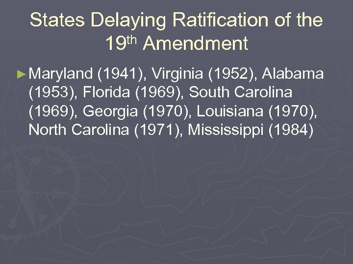 States Delaying Ratification of the 19 th Amendment ► Maryland (1941), Virginia (1952), Alabama