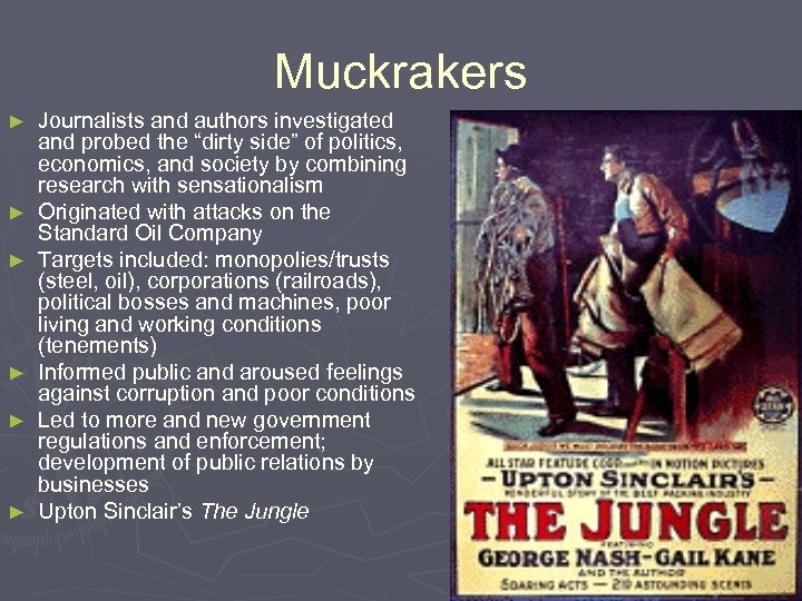 Muckrakers ► ► ► Journalists and authors investigated and probed the “dirty side” of