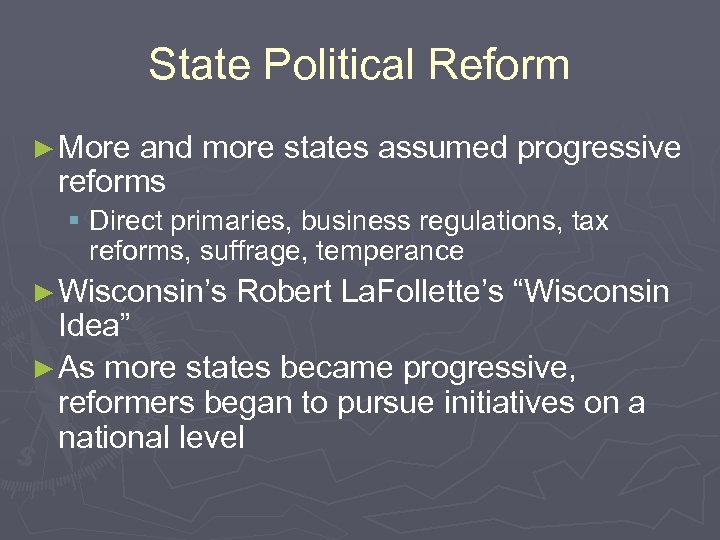 State Political Reform ► More and more states assumed progressive reforms § Direct primaries,