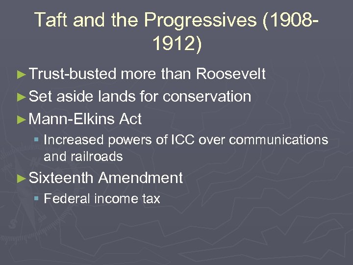 Taft and the Progressives (19081912) ► Trust-busted more than Roosevelt ► Set aside lands