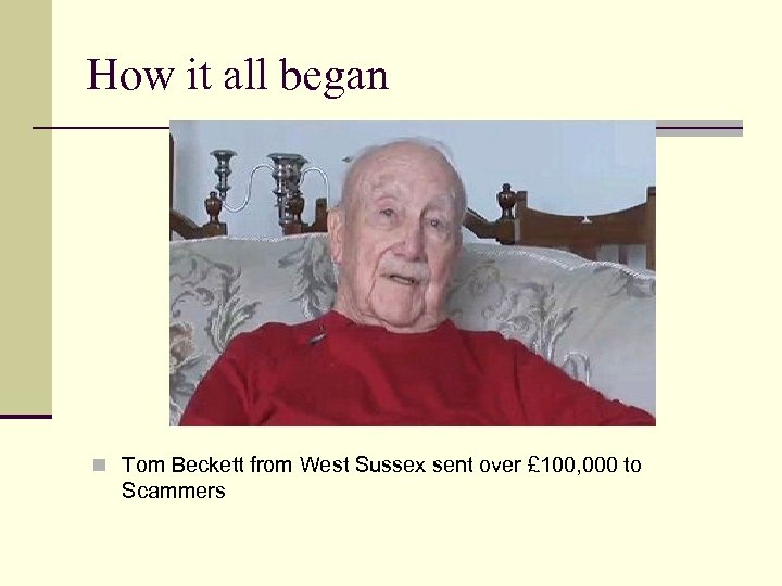 How it all began n Tom Beckett from West Sussex sent over £ 100,