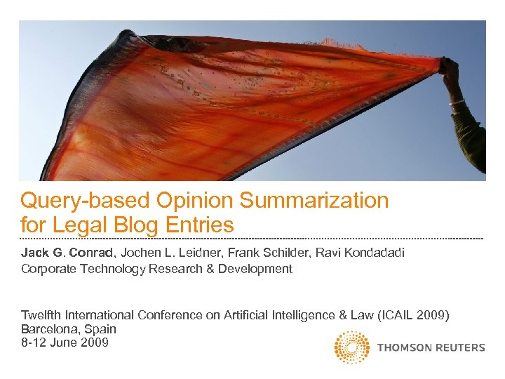 Query-based Opinion Summarization for Legal Blog Entries Jack G. Conrad, Jochen L. Leidner, Frank