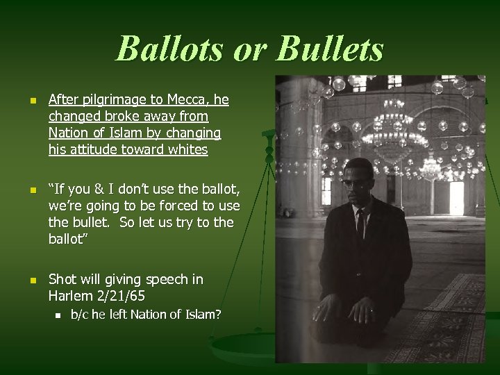 Ballots or Bullets n n n After pilgrimage to Mecca, he changed broke away