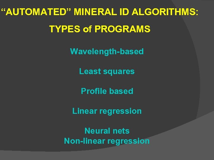 “AUTOMATED” MINERAL ID ALGORITHMS: TYPES of PROGRAMS Wavelength-based Least squares Profile based Linear regression