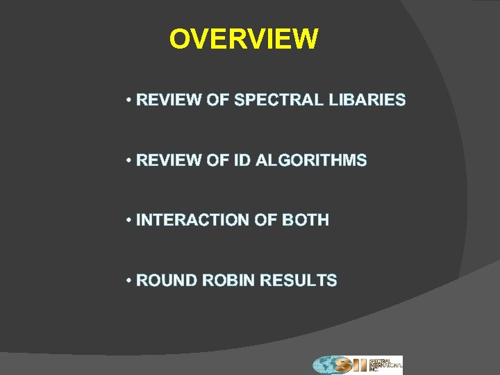 OVERVIEW • REVIEW OF SPECTRAL LIBARIES • REVIEW OF ID ALGORITHMS • INTERACTION OF