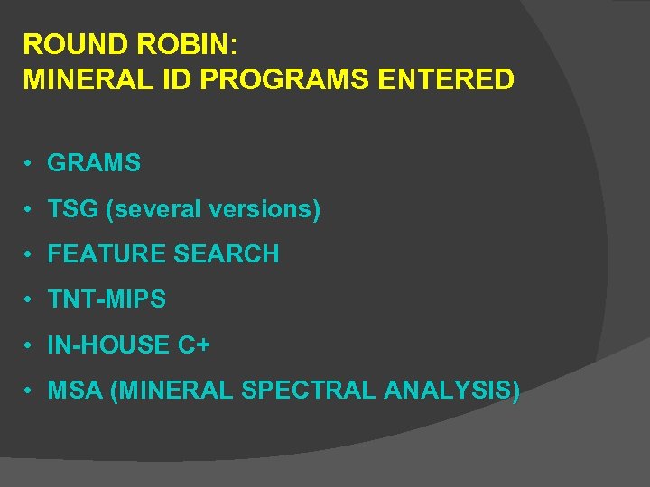 ROUND ROBIN: MINERAL ID PROGRAMS ENTERED • GRAMS • TSG (several versions) •