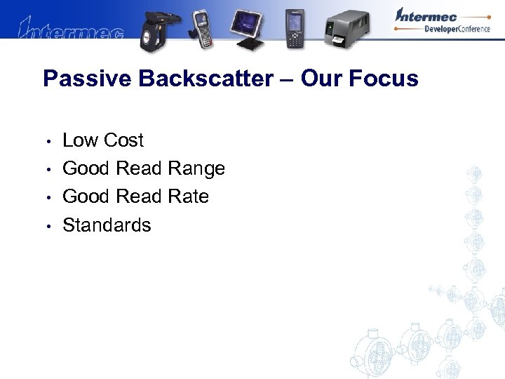 Passive Backscatter – Our Focus • • Low Cost Good Read Range Good Read