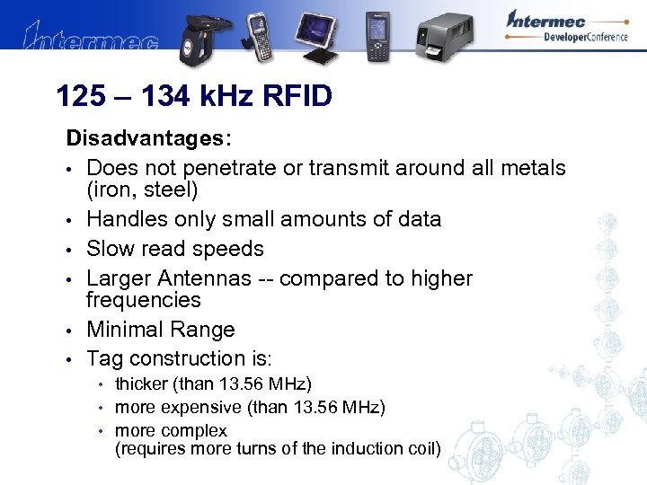 125 – 134 k. Hz RFID Disadvantages: • Does not penetrate or transmit around