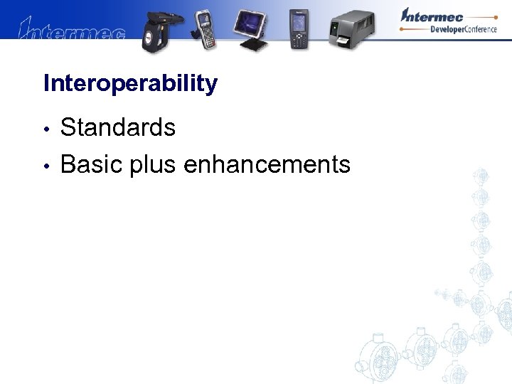 Interoperability • • Standards Basic plus enhancements 