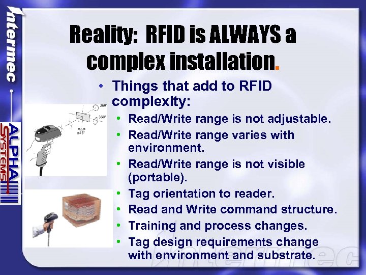 Reality: RFID is ALWAYS a complex installation. • Things that add to RFID complexity: