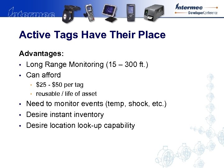 Active Tags Have Their Place Advantages: • Long Range Monitoring (15 – 300 ft.