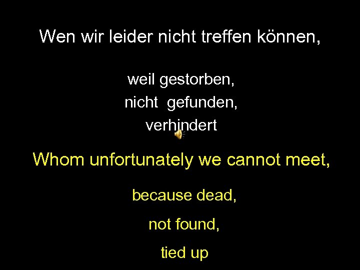 Wen wir leider nicht treffen können, weil gestorben, nicht gefunden, verhindert Whom unfortunately we