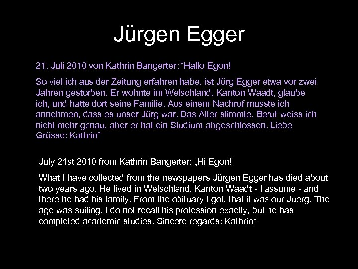 Jürgen Egger 21. Juli 2010 von Kathrin Bangerter: “Hallo Egon! So viel ich aus