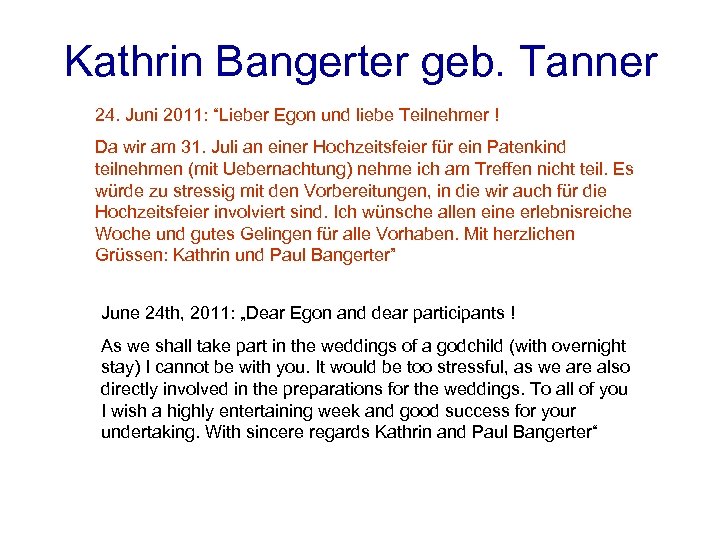 Kathrin Bangerter geb. Tanner 24. Juni 2011: “Lieber Egon und liebe Teilnehmer ! Da