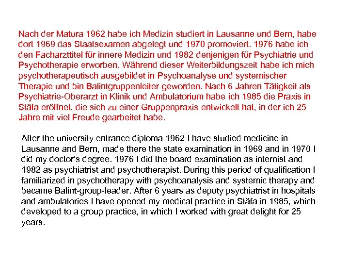 Nach der Matura 1962 habe ich Medizin studiert in Lausanne und Bern, habe dort
