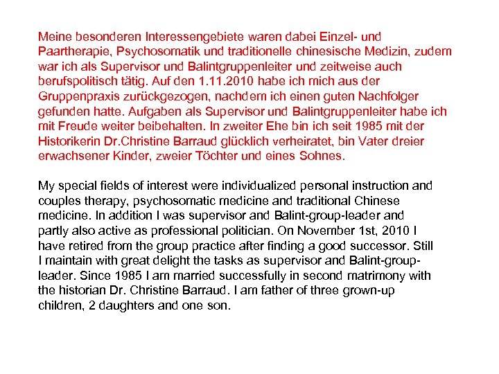 Meine besonderen Interessengebiete waren dabei Einzel- und Paartherapie, Psychosomatik und traditionelle chinesische Medizin, zudem