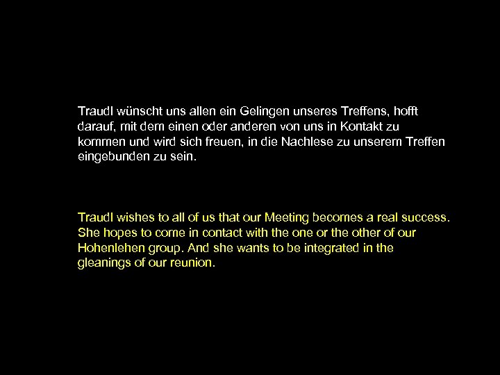 Traudl wünscht uns allen ein Gelingen unseres Treffens, hofft darauf, mit dem einen oder