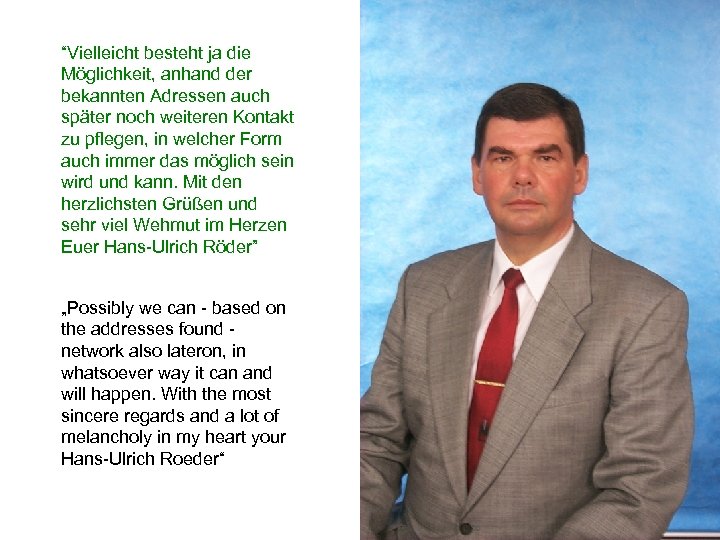 “Vielleicht besteht ja die Möglichkeit, anhand der bekannten Adressen auch später noch weiteren Kontakt