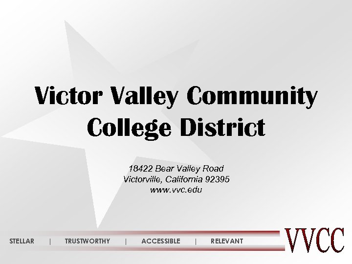 Victor Valley Community College District 18422 Bear Valley Road Victorville, California 92395 www. vvc.