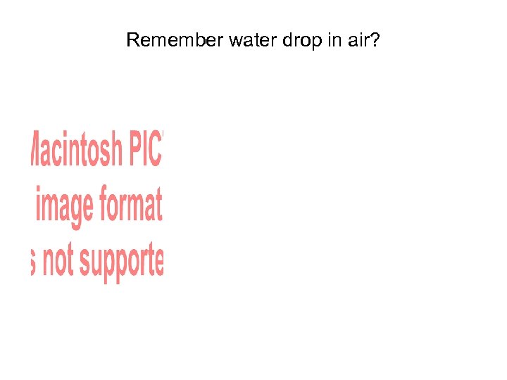Remember water drop in air? 